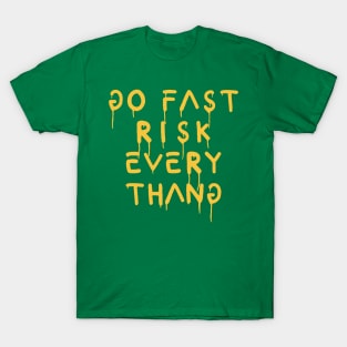 go fast risk everything yellow T-Shirt